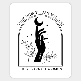 They didn't burn witches, they burned women Sticker